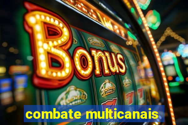 combate multicanais